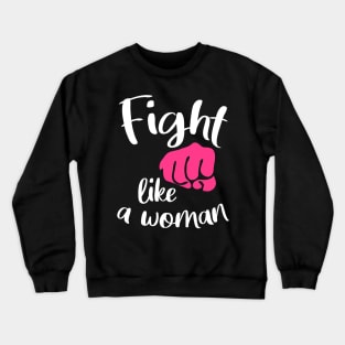 Fight like a woman - fighting girl Crewneck Sweatshirt